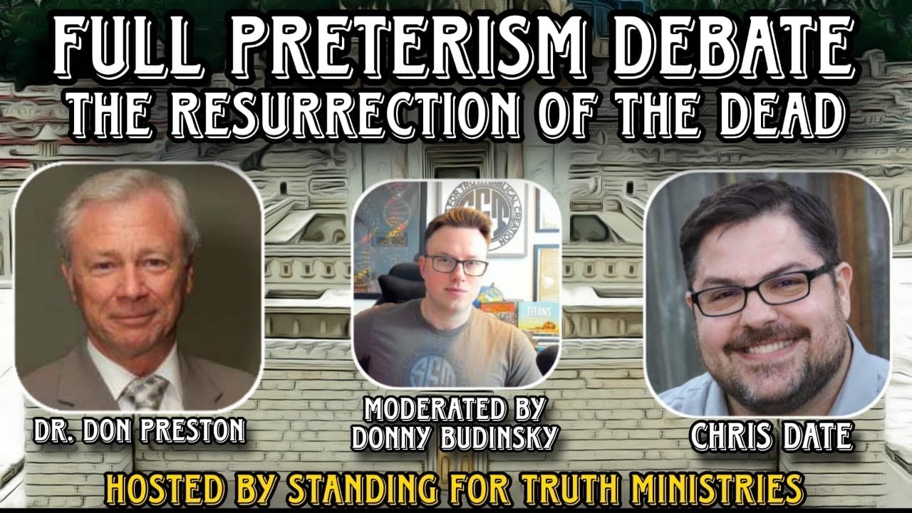 Full Preterism Debate | The Resurrection of the Dead - Chris Date vs. Dr. Don Preston