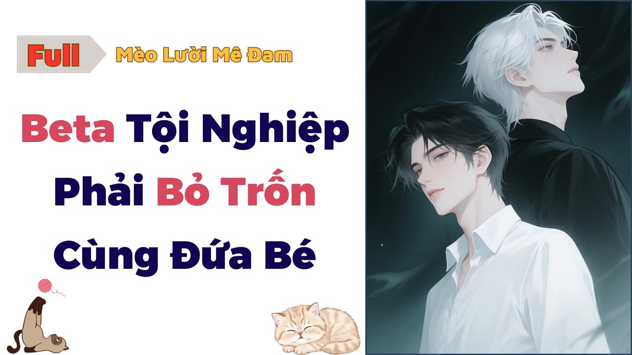 [Truyện Đam Mỹ] Beta Tội Nghiệp Phải Bỏ Trốn Cùng Đứa Bé - Full #audio #dammy #truyendammy