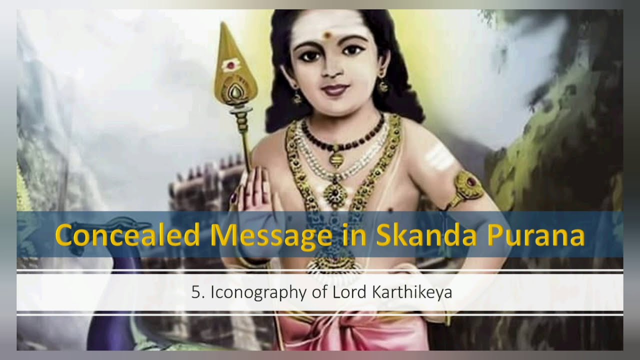 5. Concealed message in Skanda Purana (Iconography of Lord Kartikeya)