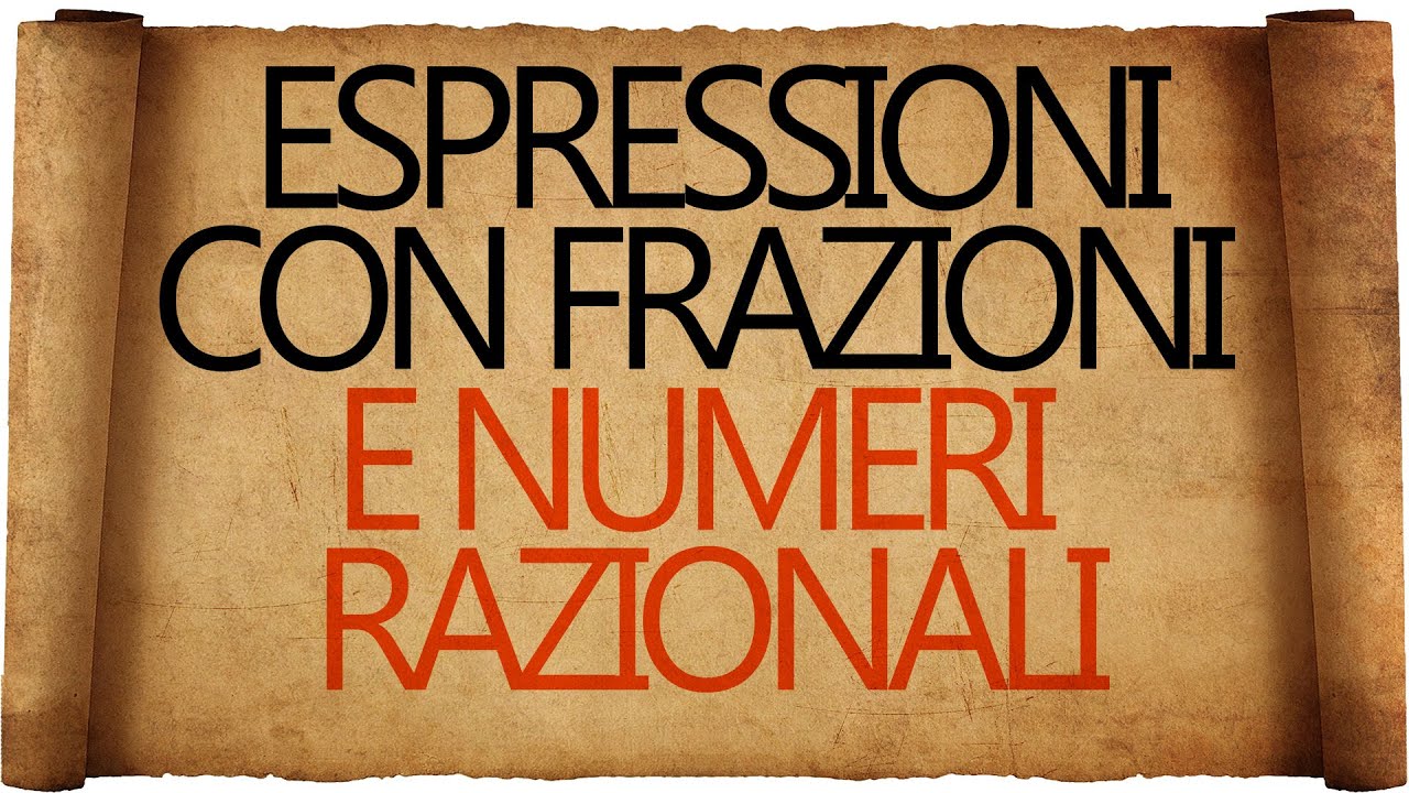 Espressioni con le Frazioni e Numeri Razionali