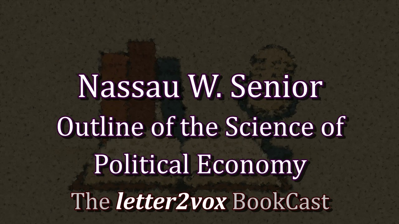 Nassau W. Senior – Outline of the Science of Political Economy - Podcast Summary