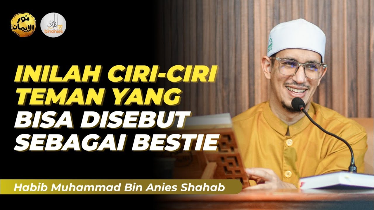 INILAH CIRI-CIRI TEMAN YANG BISA DI SEBUT BESTIE - Habib Muhammad Bin Anies Shahab
