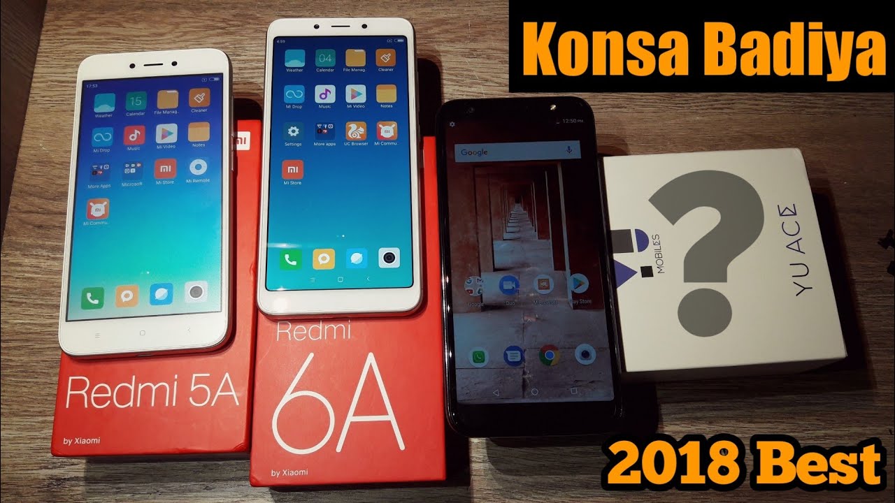 Redmi 5a vs Redmi 6a vs Yu Ace - Konsa kharide ?