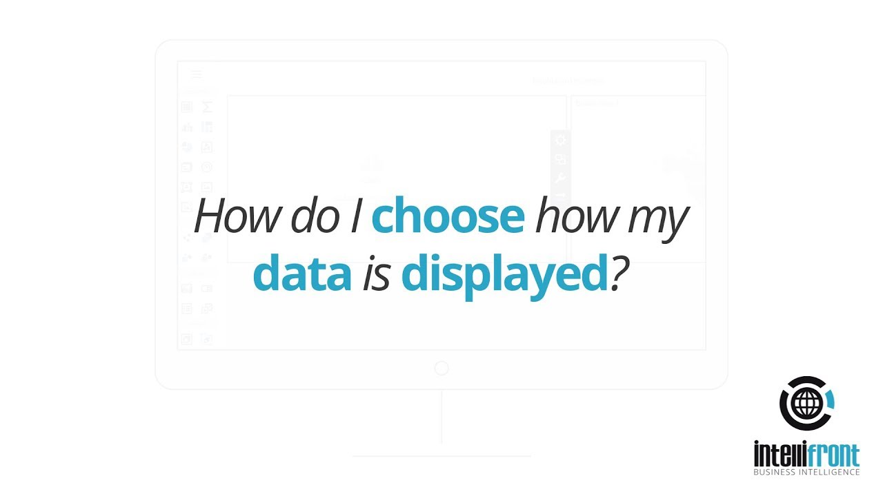 How Do I Choose How My Data Is Displayed in IntelliFront BI?
