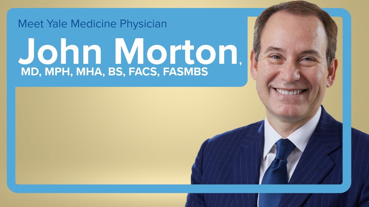 Meet Yale Medicine Surgeon John Morton, MD, MPH, MHA, BS, FACS, FASMBS
