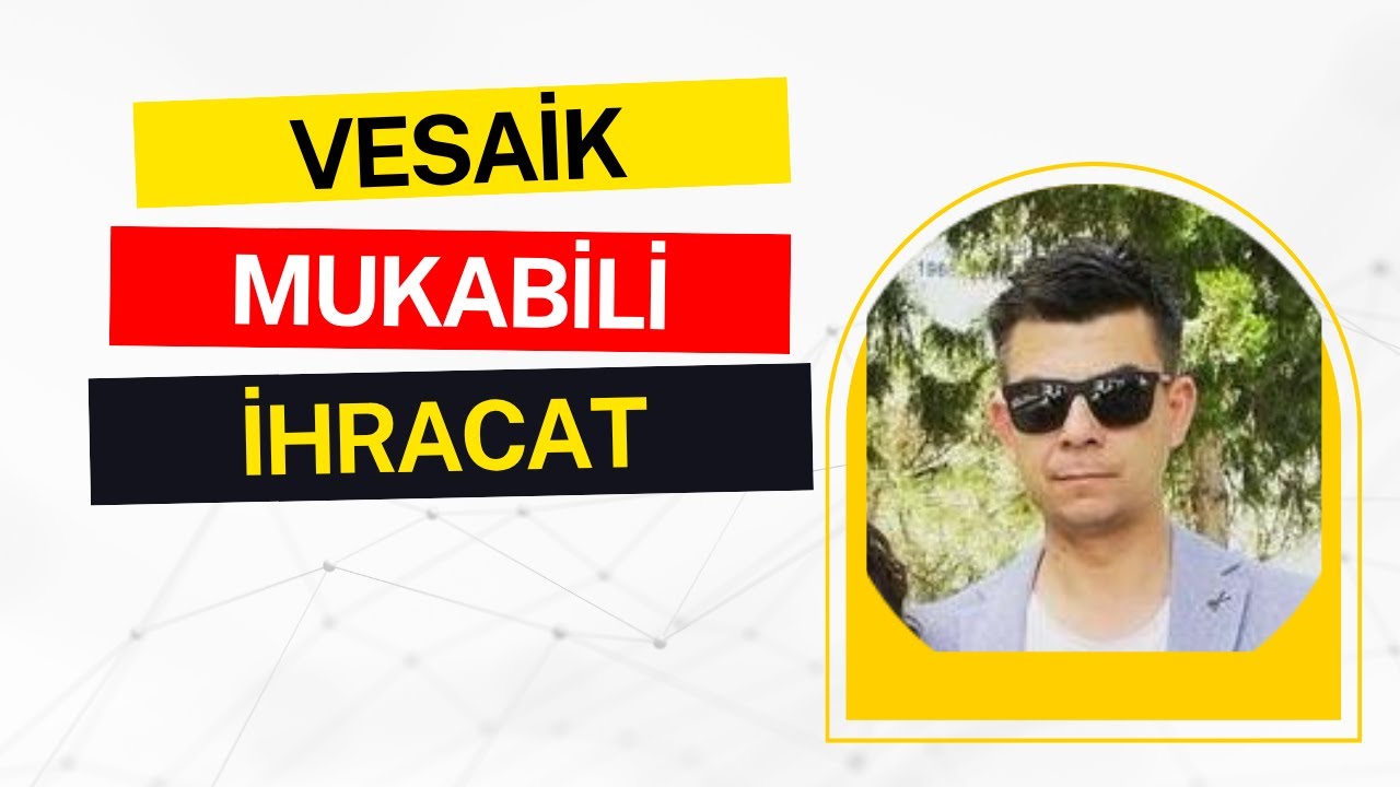 VESAİK MUKABİLİ İHRACAT NEDİR?
