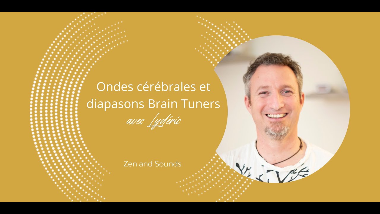 Zen and Sounds | Ondes cérébrales et diapasons Brain Tuners