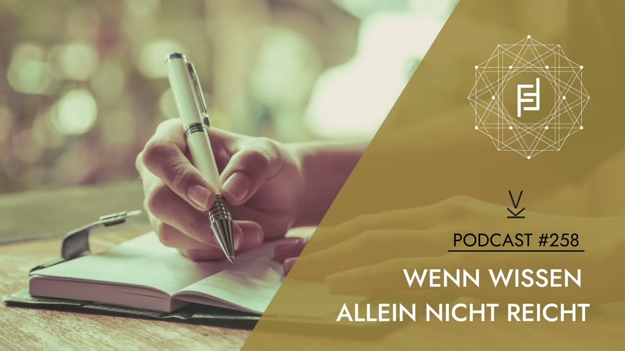 Wenn Wissen allein nicht reicht // Podcast #258
