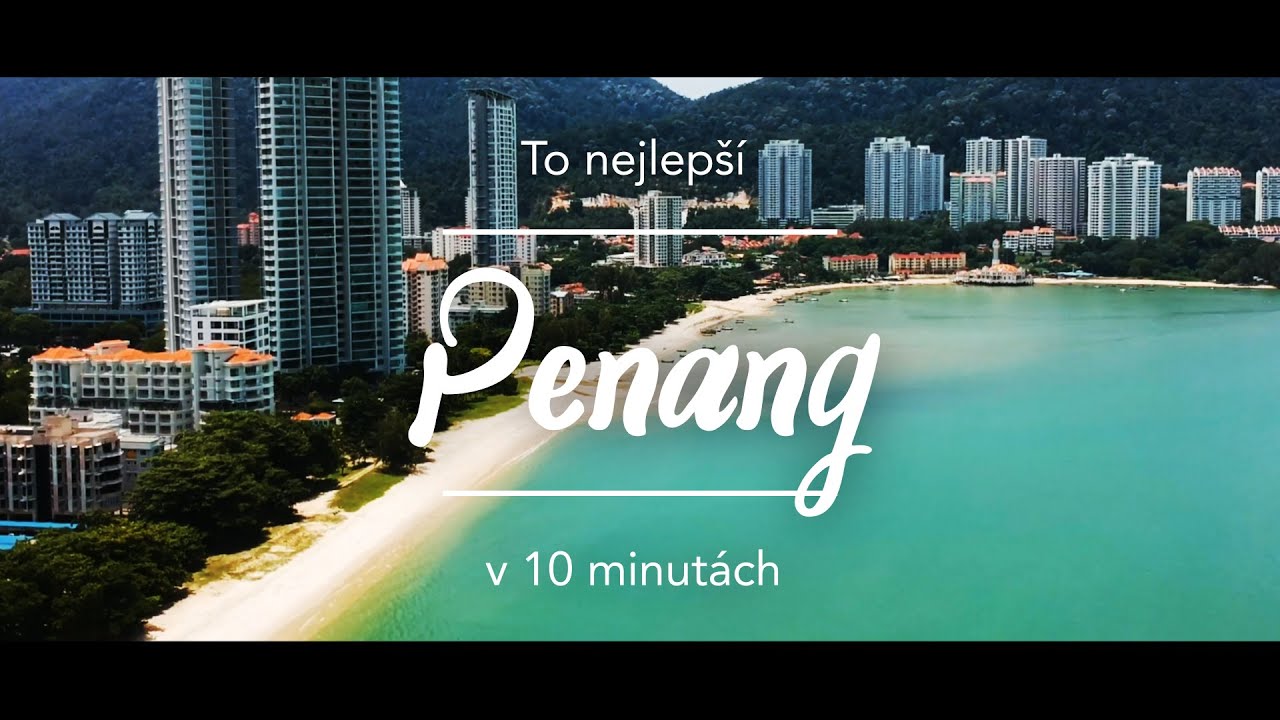 To nejlepší z ostrova Penang v Malajsii v 10 minutách