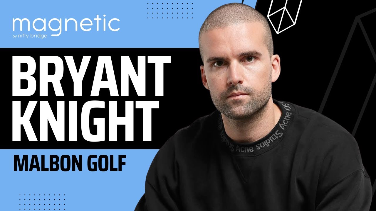 How Bryant Knight Built Malbon Golf, Magnetic Ep. 01