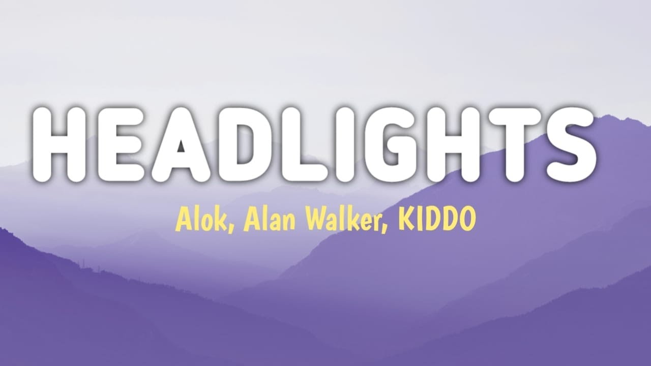 Alok, Alan Walker - Headlights feat. KIDDO | Lyrics