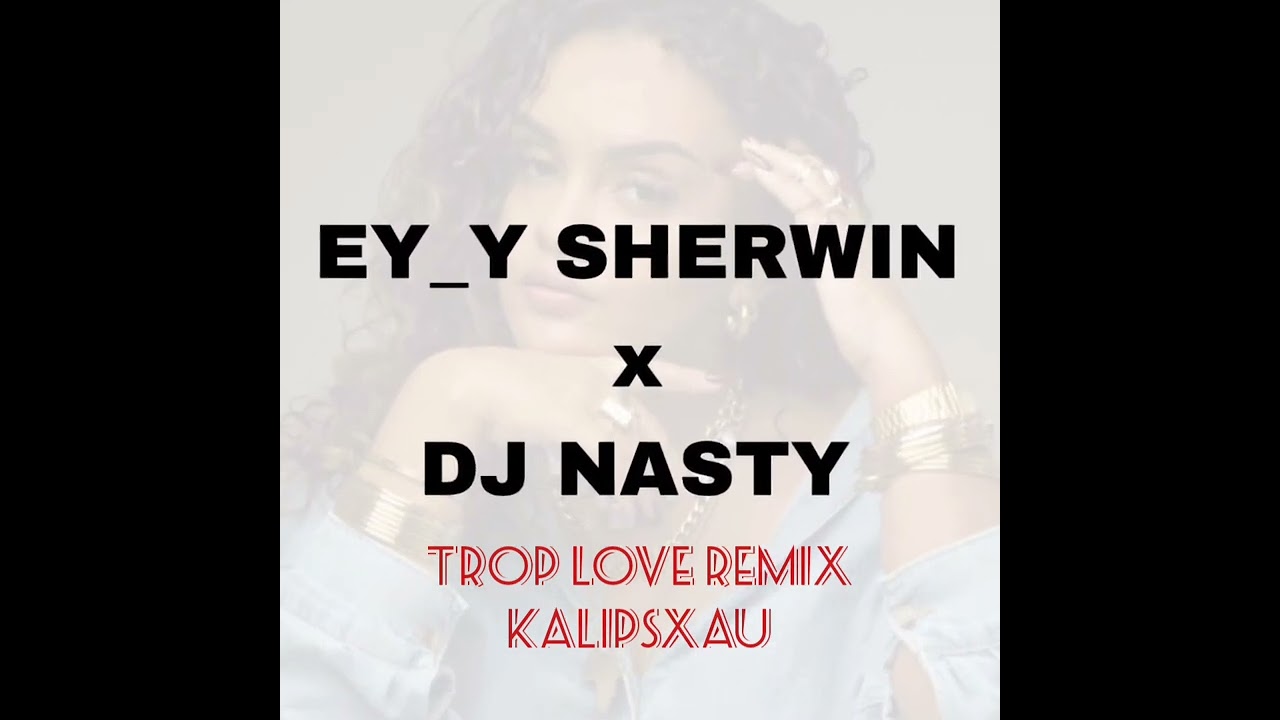 Kalipsxau - Trop love Remix x Dj Nasty x Ey_y Sherwin