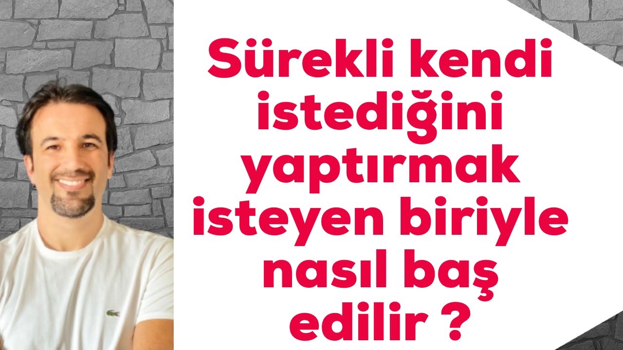 Sürekli kendi istediğini yaptırmak isteyen biriyle nasıl baş edilir ?