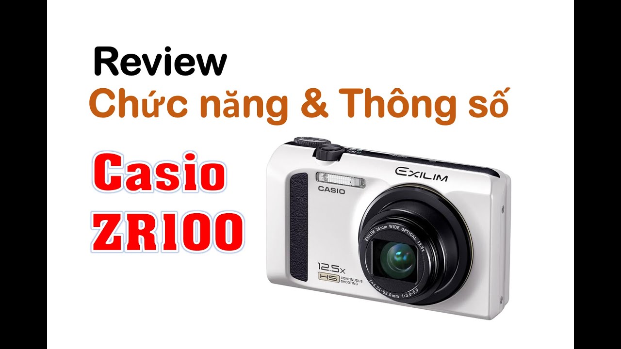 Casio EX ZR100 | Review chức năng th&ocirc;ng số m&aacute;y ảnh Casio ZR100