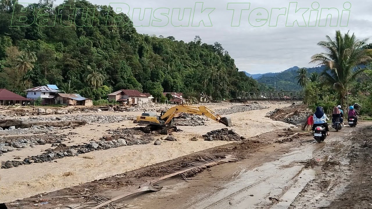 BANJIR BANDANG SUSULAN MENYAPU HABIS MENGIKIS SUNGAI BATU BUSUK,RUMAH WARGA MENUNGGU AMBLAS