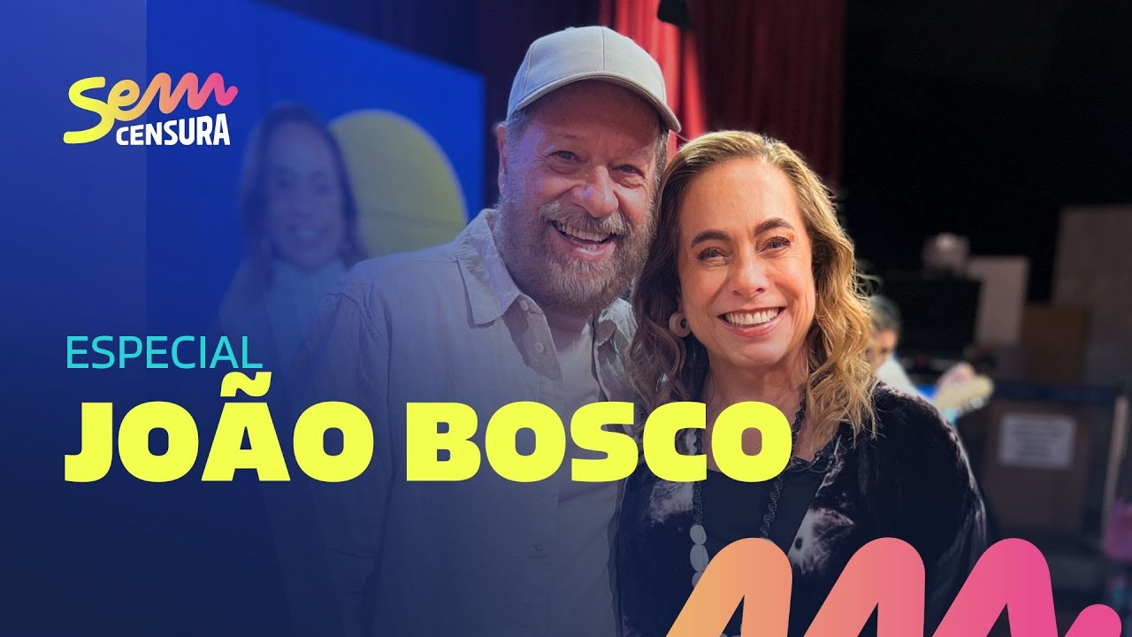 SEM CENSURA ESPECIAL COM JOÃO BOSCO