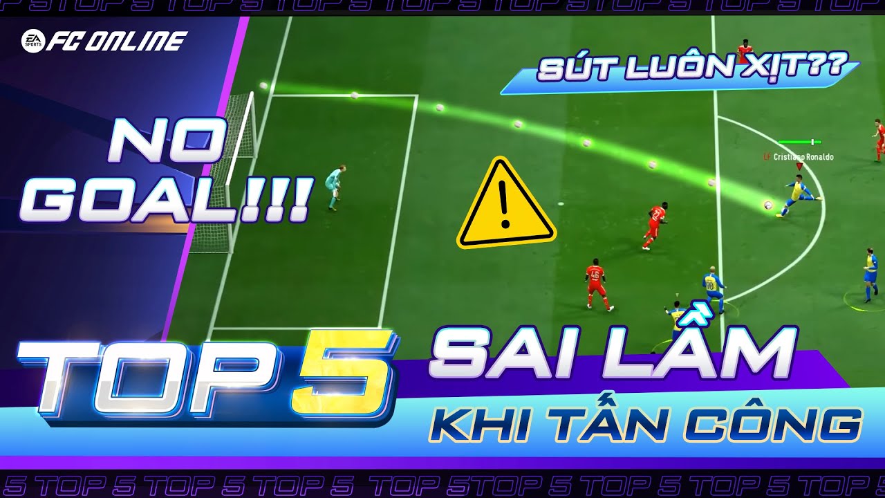 Top 5 Sai Lầm Trong Tấn Công Tại FC Online
