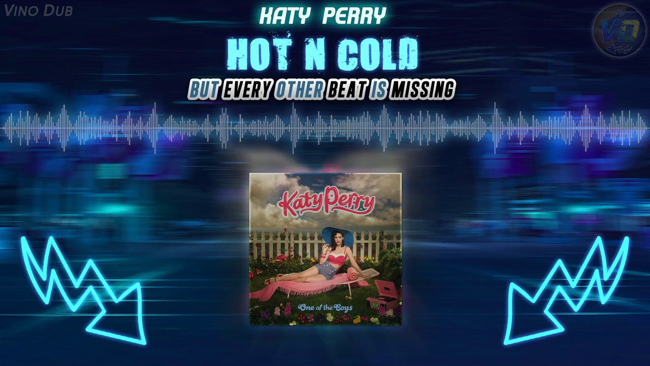 Hot N Cold but every other beat is missing