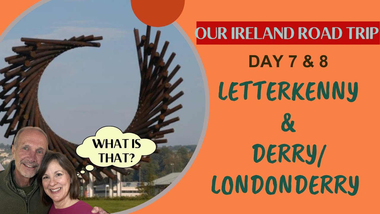 Day 7 & 8 Letterkenny and Derry/Londonderry - Ireland and Northern Ireland Open Borders