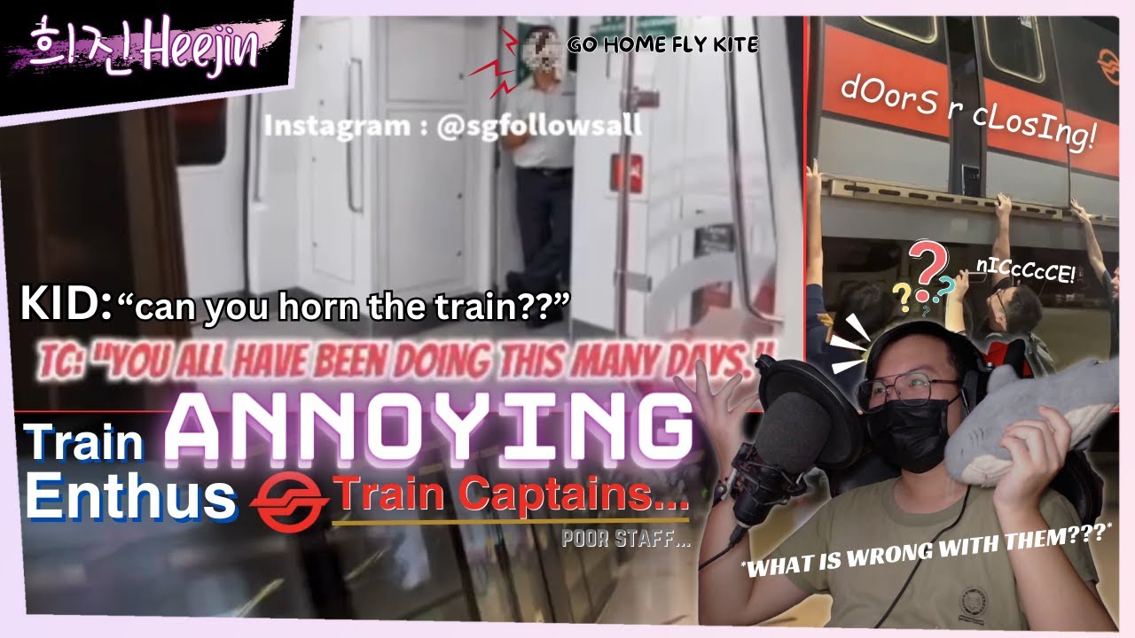 RANT on Singaporean Train Enthusiasts ANNOYING & IRRITATING Train Captains for TRAIN HORN | 희진Heejin