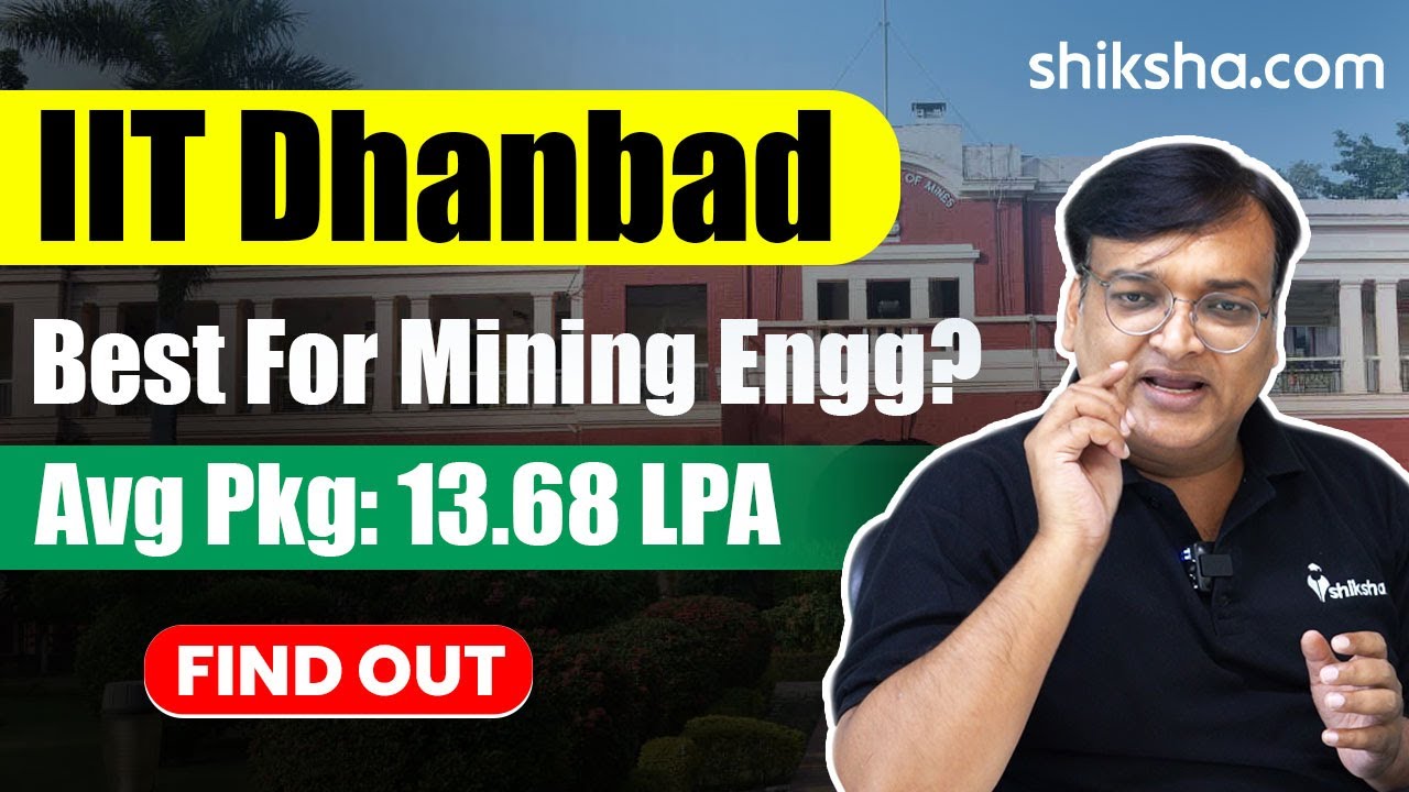 IIT Dhanbad (IIT-ISM) Review : Courses, Cutoff, Admission 2024, Placements, Fees