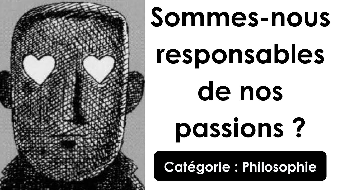 Philosophie: Sommes-nous responsables de nos passions ? (dissertation)