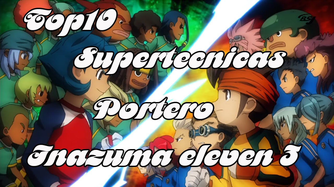 TOP 10 SUPERTECNICAS PORTERO INAZUMA ELEVEN 3