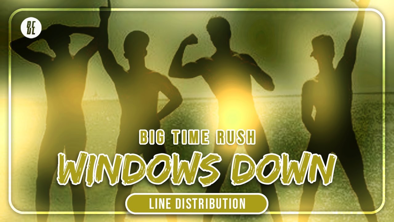 Big Time Rush - Windows Down (Line Distribution + Elevate Total Album Distribution)