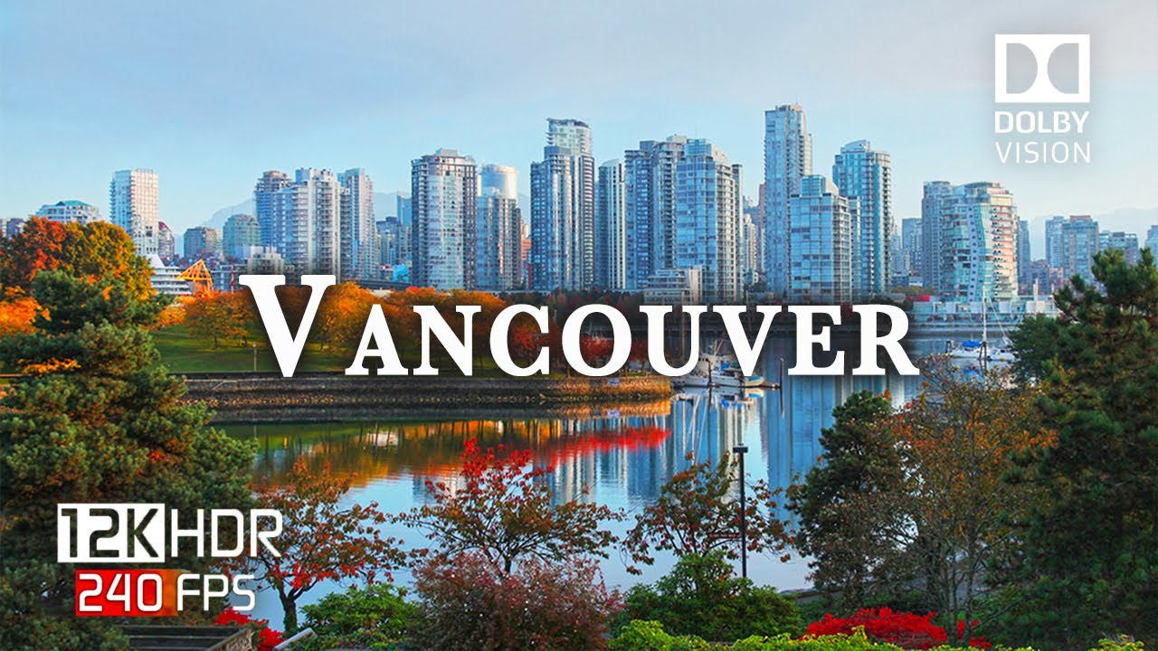 Vancouver, Canada 🇨🇦 in Breathtaking 12K HDR ULTRA HD 240FPS Dolby Vision™ Video