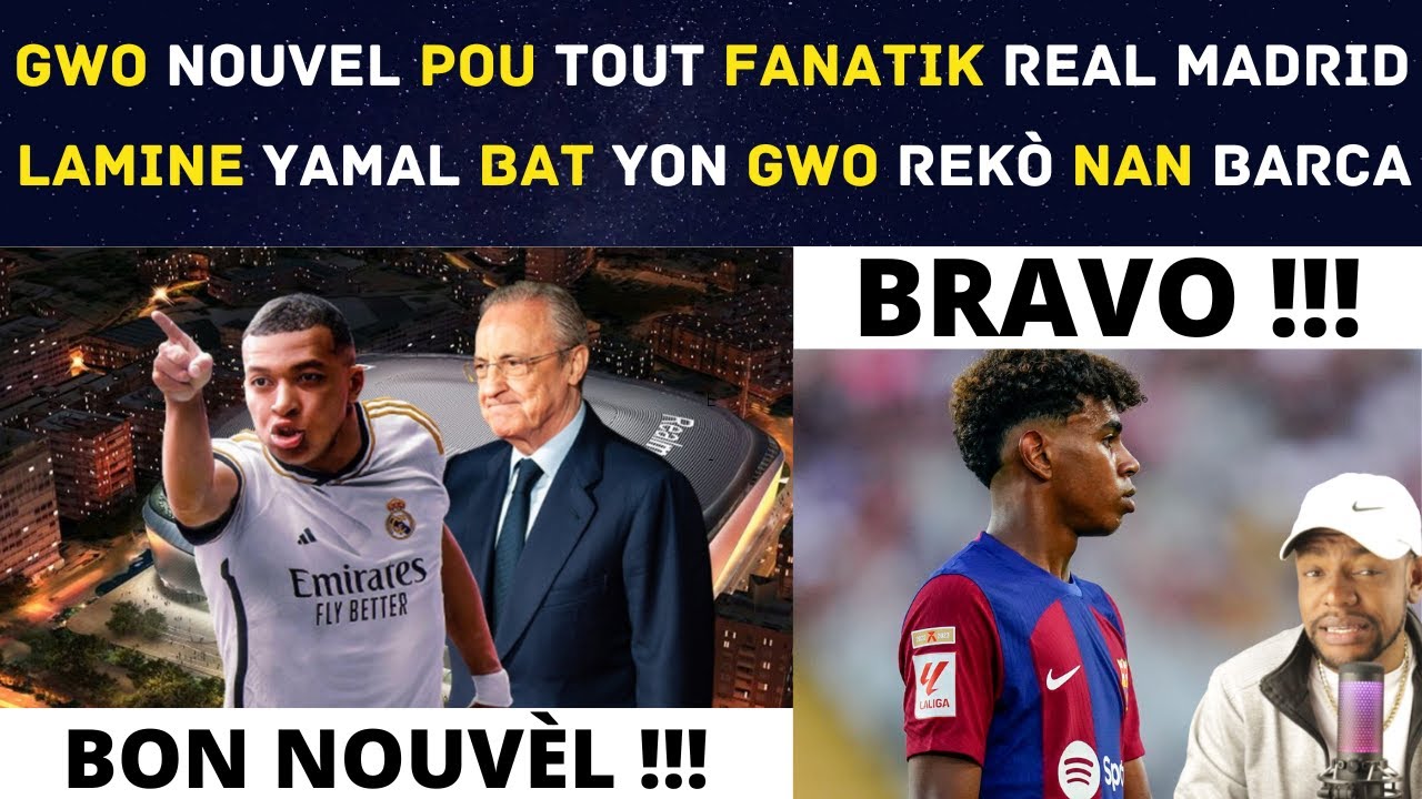 GWO NOUVEL POU TOUT FANATIK REAL MADRID - LAMINE YAMAL BAT YON GWO REK&Ograve; NAN BARCA.