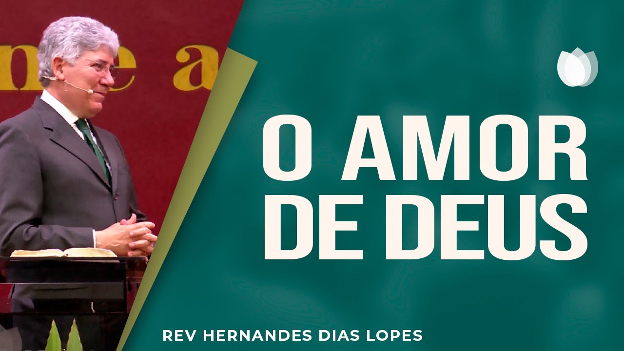 O amor de Deus | Rev. Hernandes Dias Lopes | IPP
