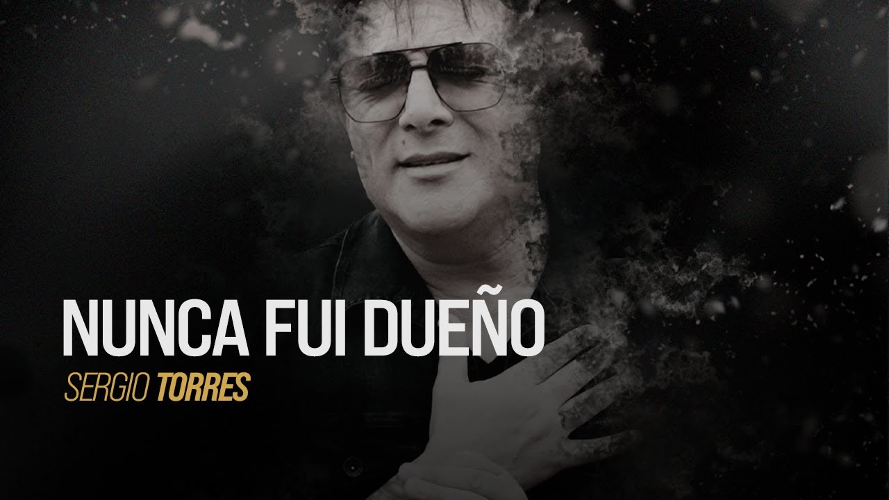 NUNCA FUI DUEÑO - Sergio Torres