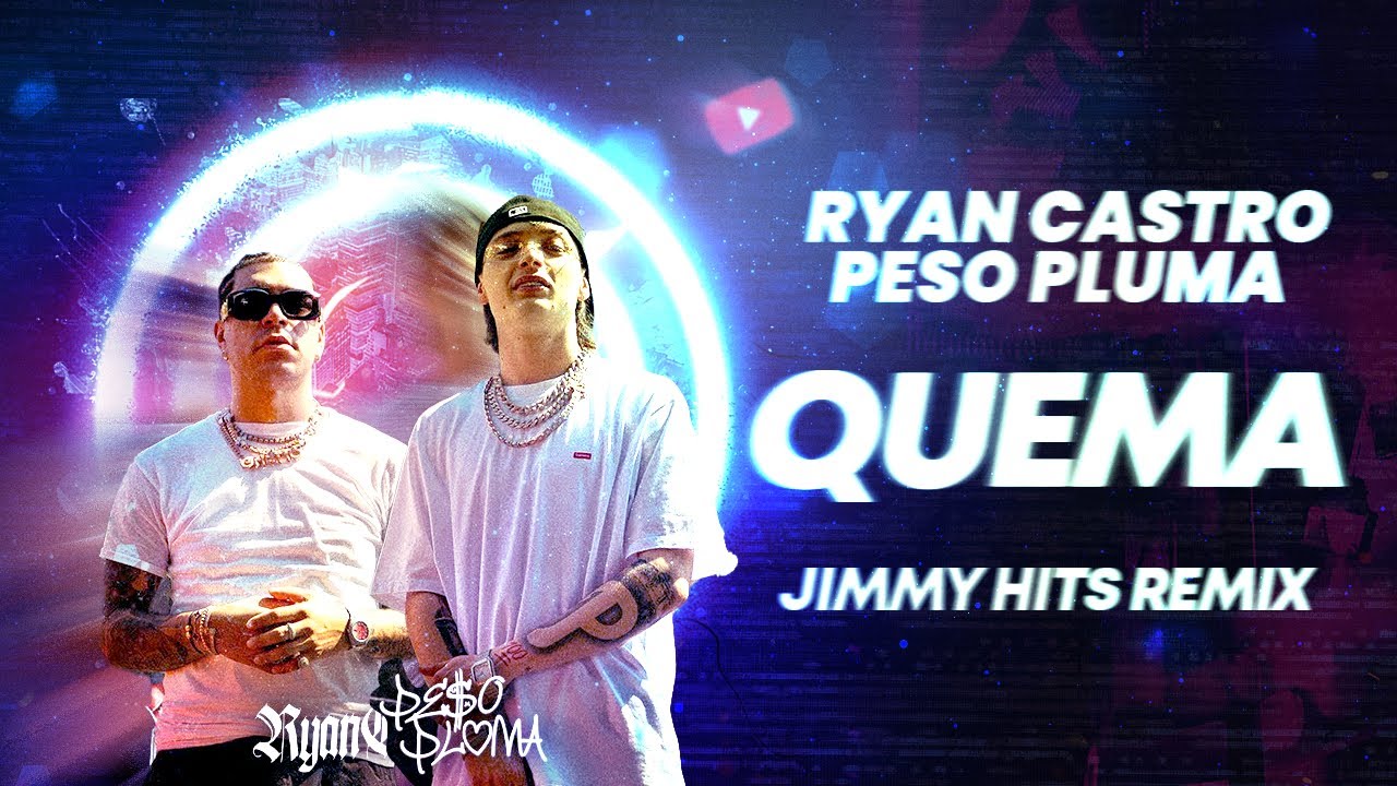 RYAN CASTRO, PESO PLUMA - QUEMA (JIMMY HITS REMIX)