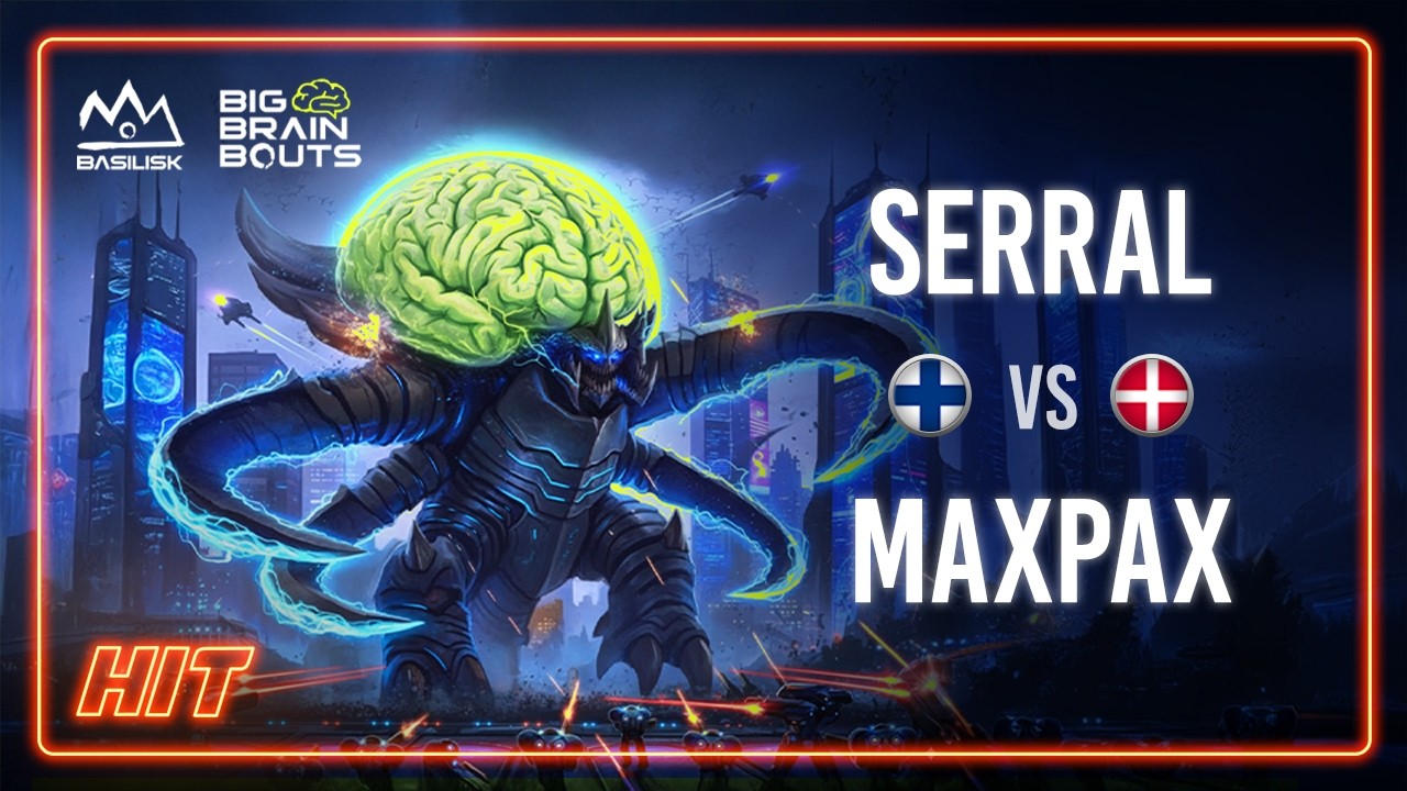 HIT! Serral VS MaxPax Basilisk Big Brain Bouts 104
