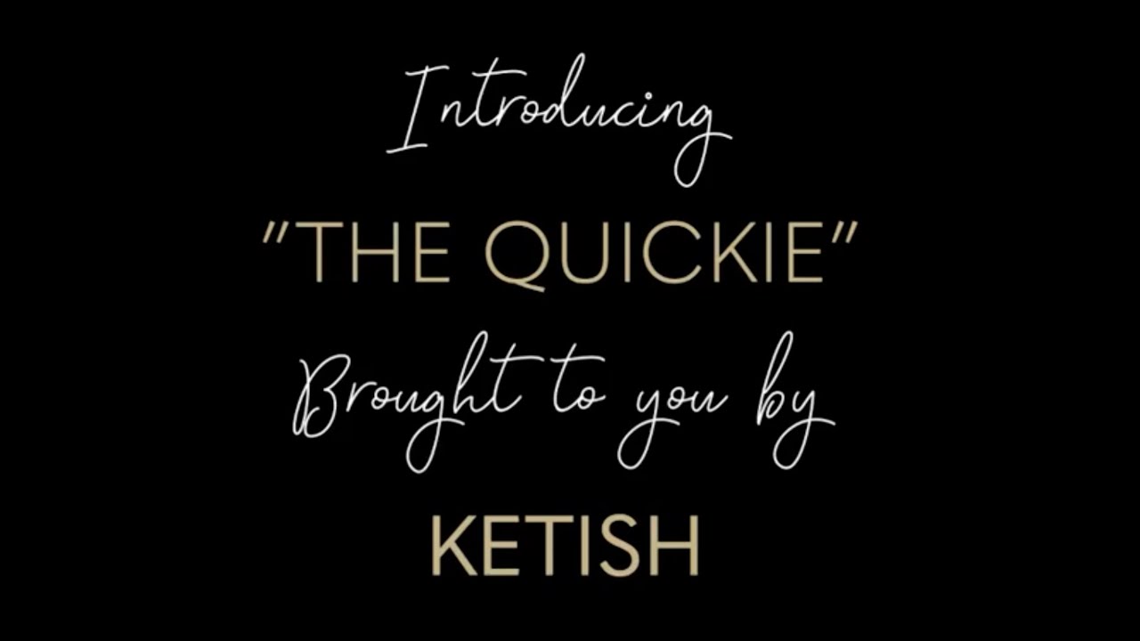 Introducing The Quickie | Our First Product | KETISH