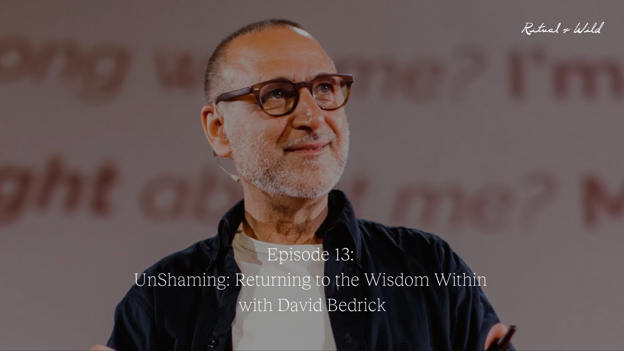 UnShaming: Returning to the Wisdom Within with David Bedrick