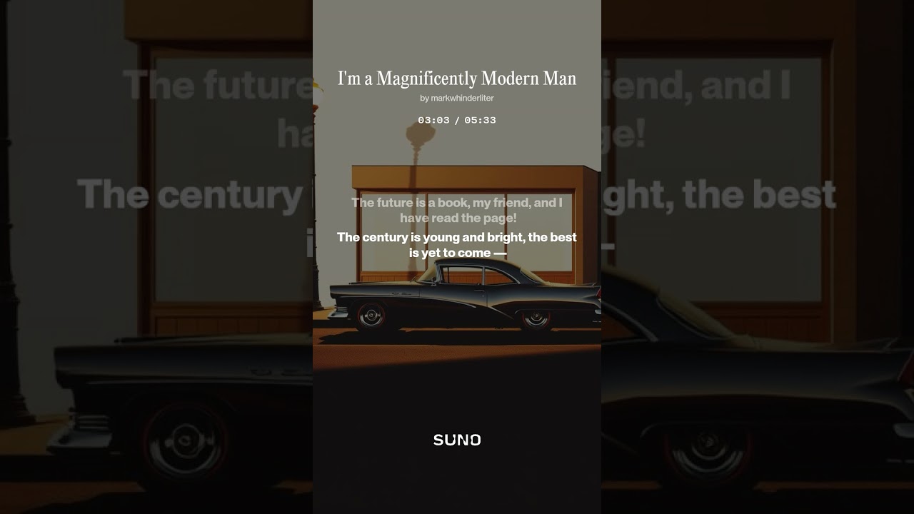 I'm a Magnificently Modern Man