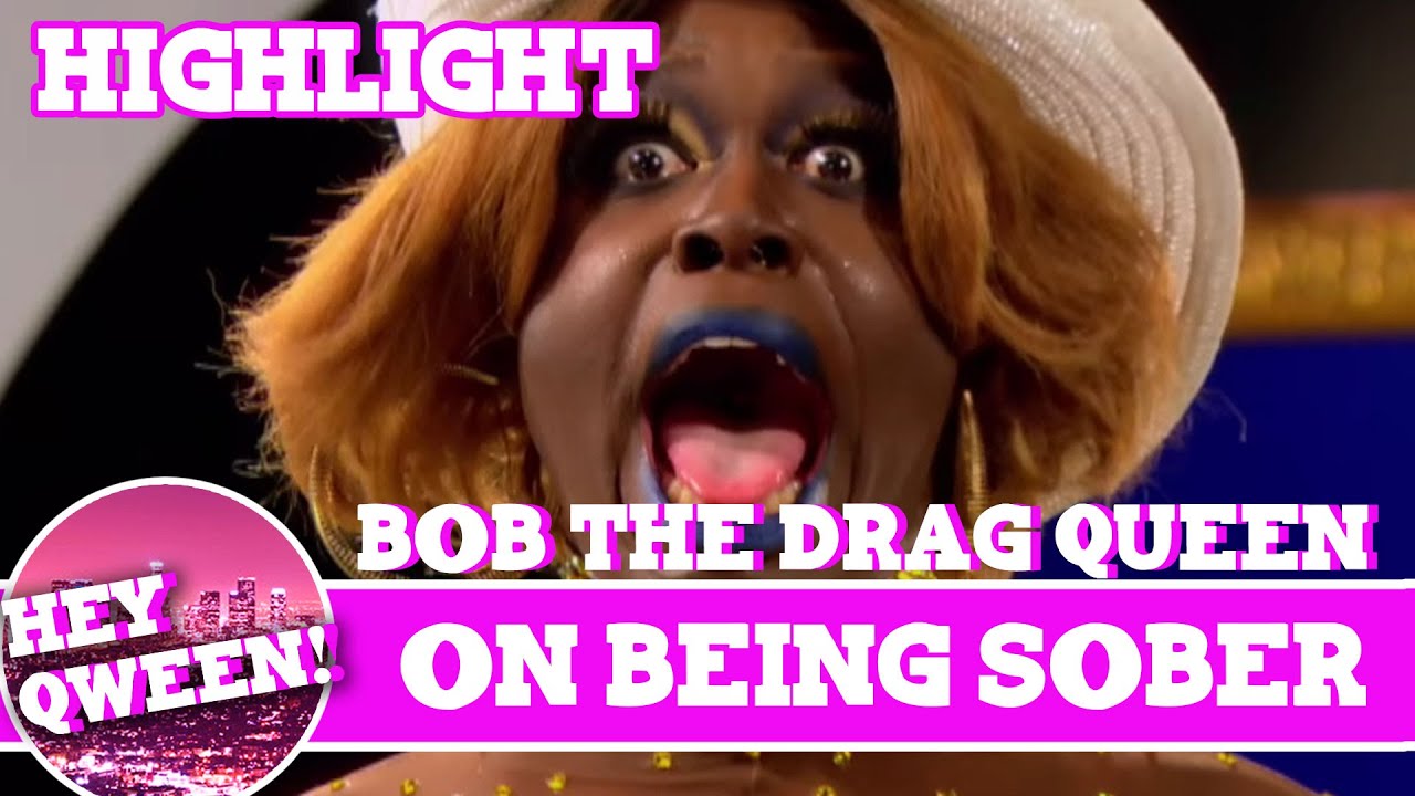 Hey Qween Highlight: Bob The Drag Queen on Being Sober | Hey Qween