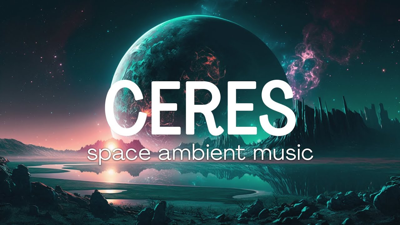 CERES 🌟 Space ambient music &middot; Healing drone 🧘