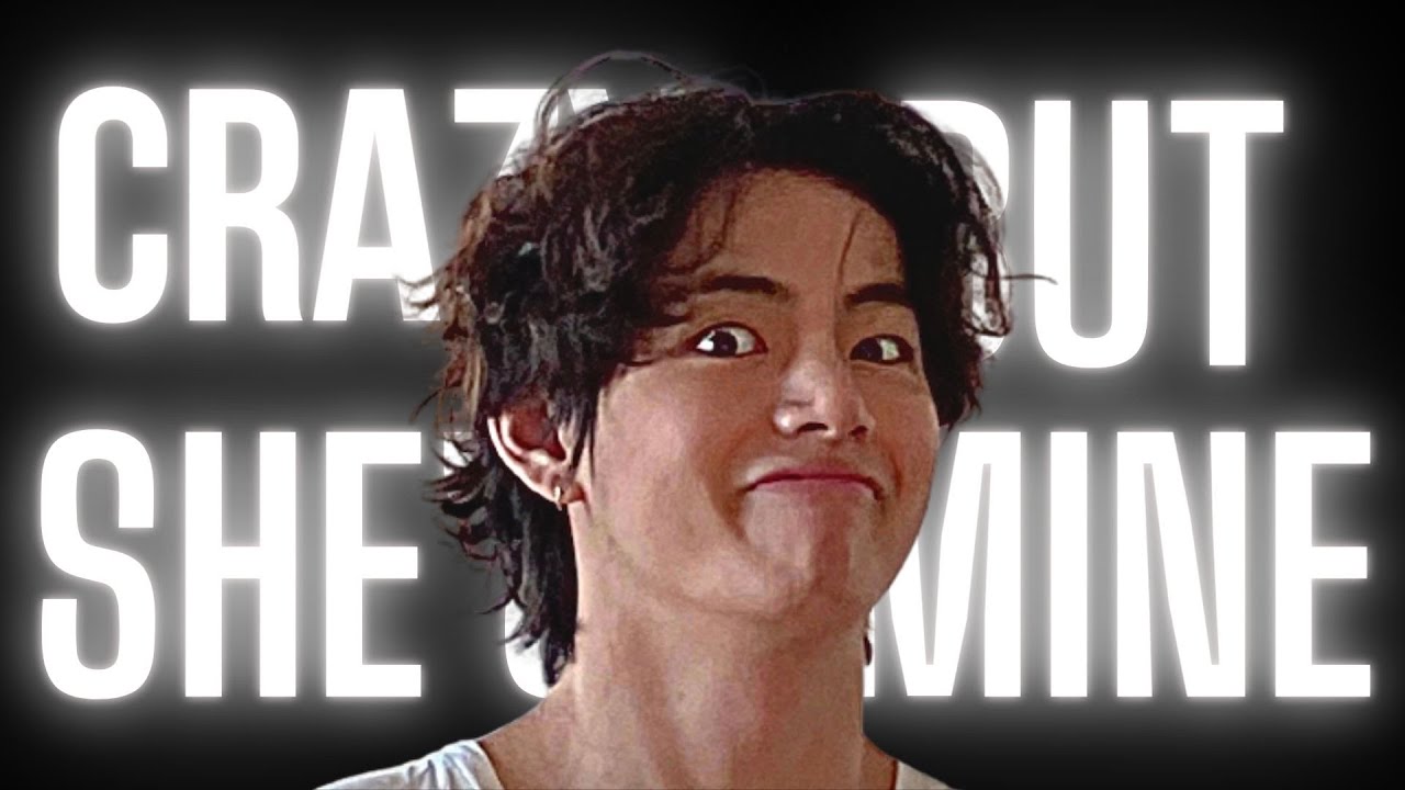 ⎡TAEHYUNG V 𝙓 CRAZY BUT SHE'S MINE⎦→FMV/EDIT BTS CRACK/FUNNY