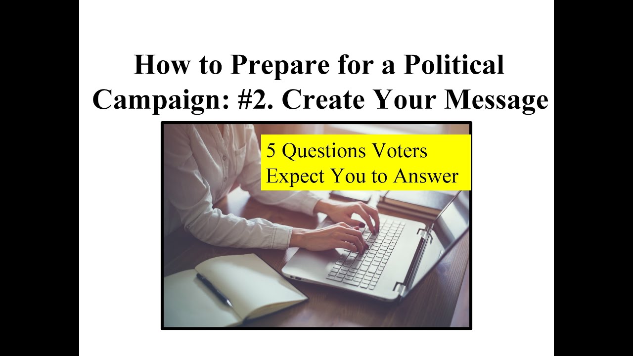 How to Prepare for a Political Campaign. Step 2. Create Your Message