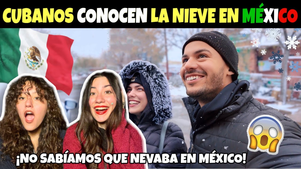 🇨🇺😍CUBANOS CONOCEN LA NIEVE POR PRIMERA VEZ EN MÉXICO🥶🇲🇽