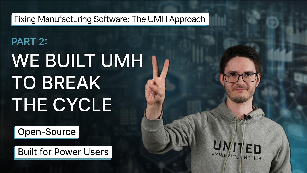 We built UMH to break the Cycle | Part 2: Fixing Manufacturing Software