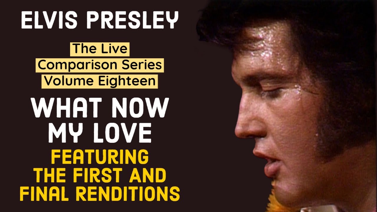 Elvis Presley - What Now My Love - The Live Comparison Series - Volume Eighteen