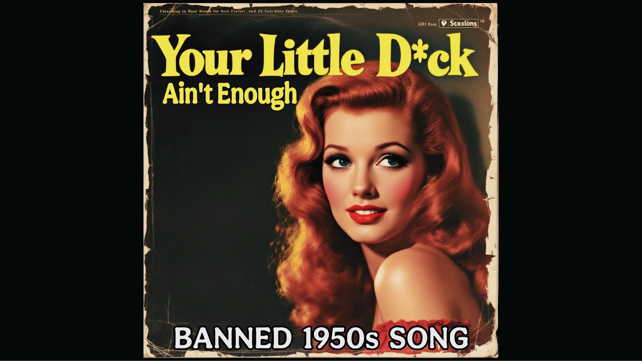 Your Little D*ck Ain't Enough (Banned 1950s Song) by Wilma Dikfit - Hit Songs of the 50s