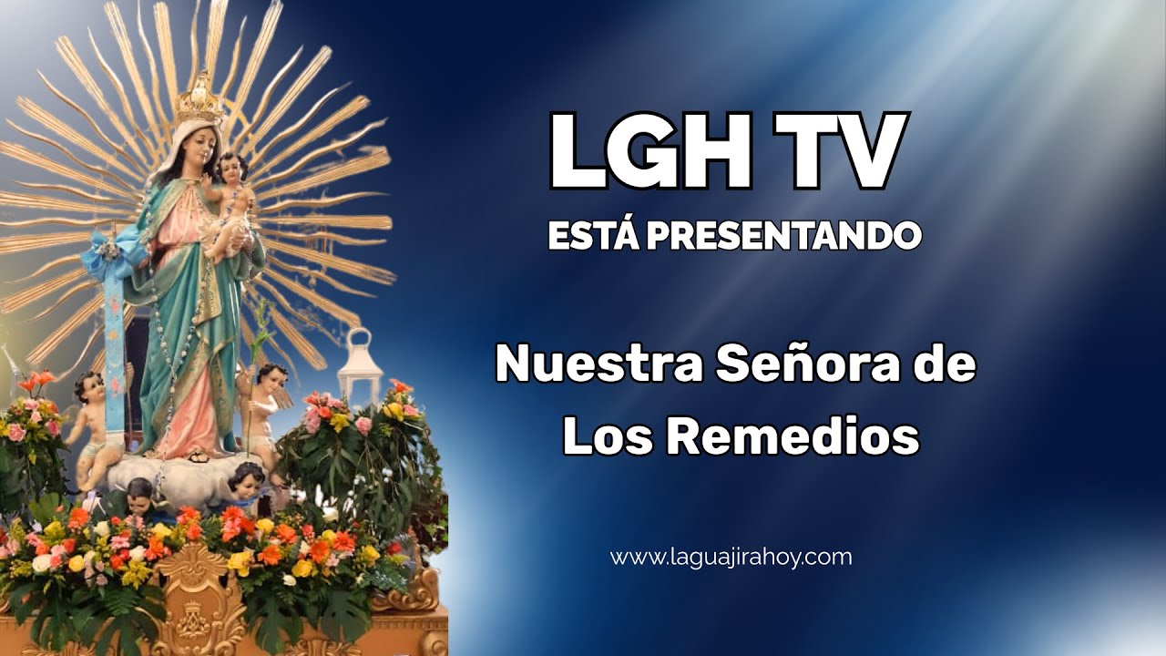 Cubrimiento Especial Virgen de Los Remedios - La Guajira Hoy TV