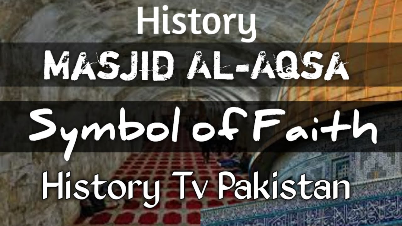 The History of Masjid Al-Aqsa . A Symbol of Faith and History