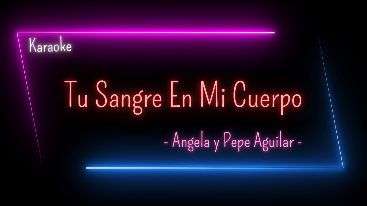 Karaoke – Sangre en mi cuerpo - Angela y Pepe Aguilar