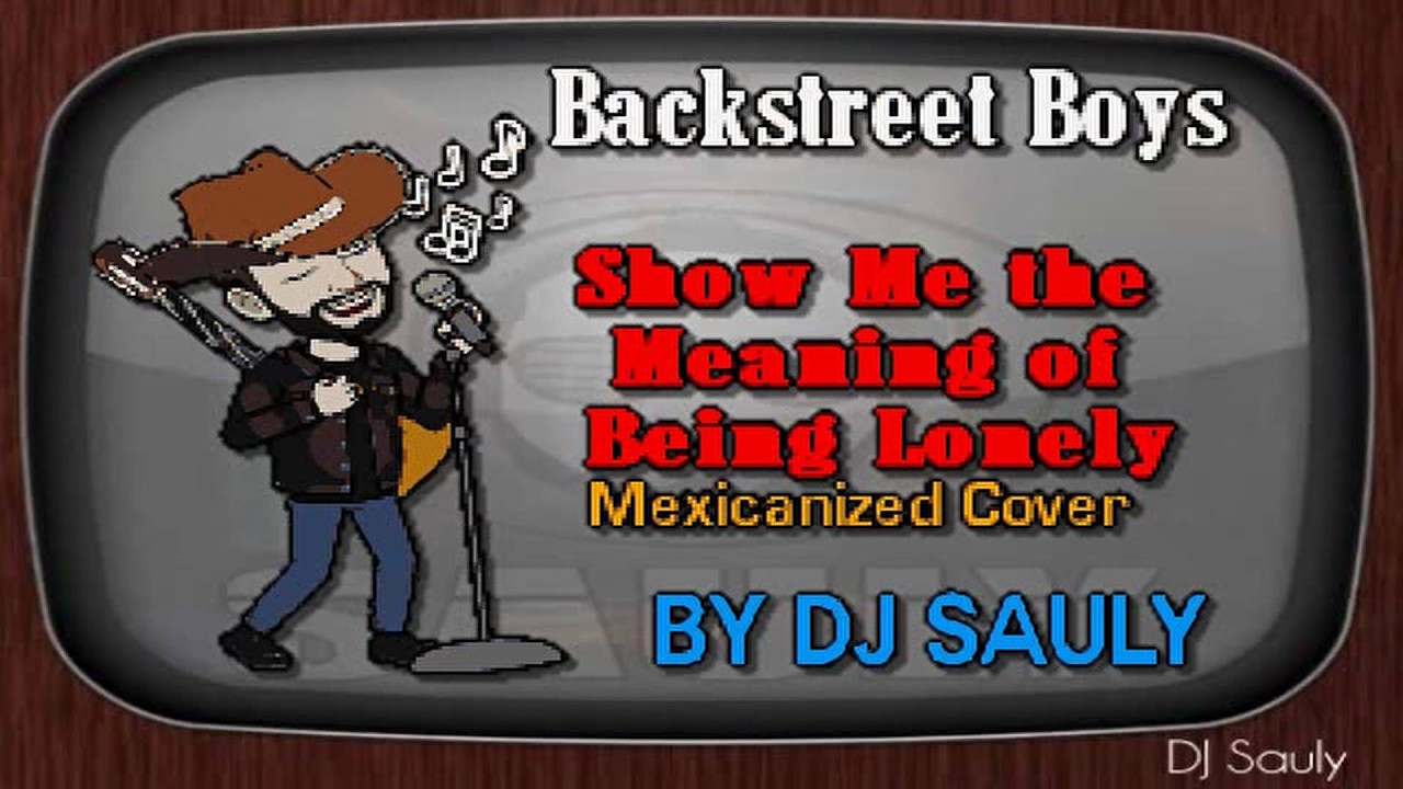 The Backstreet Boys -  Show Me The Meaning Of Being Lonely (Mexicanized Cover) Karaoke