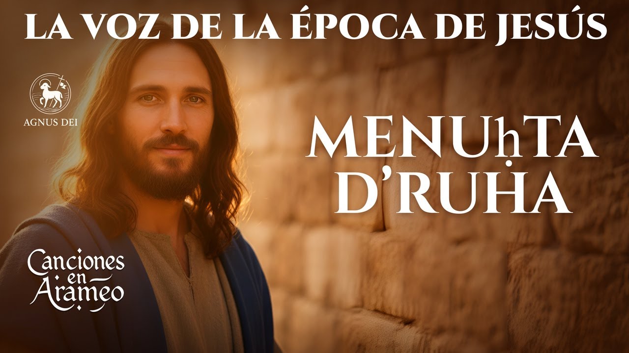 MENUḤTA D’RUHA | ADORACIÓN CONTEMPLATIVA EN ARAMEO – La Voz del Tiempo de Jesús